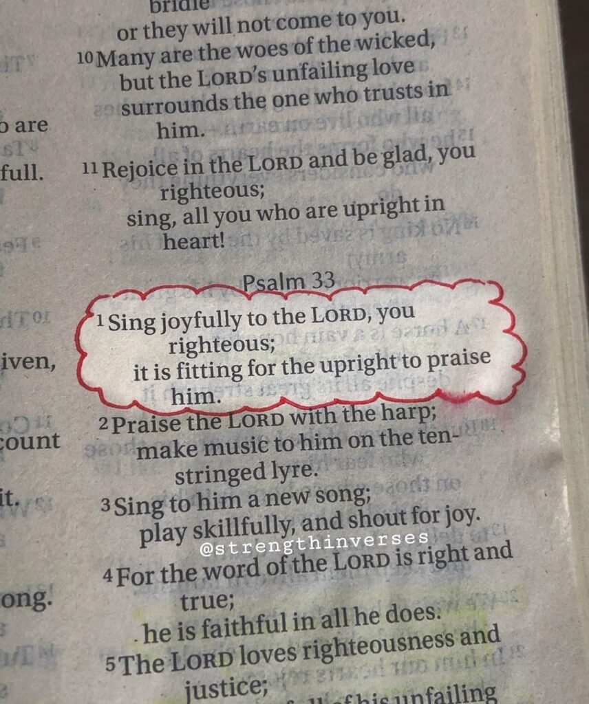 "Sing joyfully to the LORD, you righteous; it is fitting for the upright to prai...